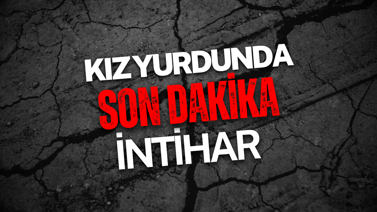 KIZ YURDUNDA İNTİHAR !