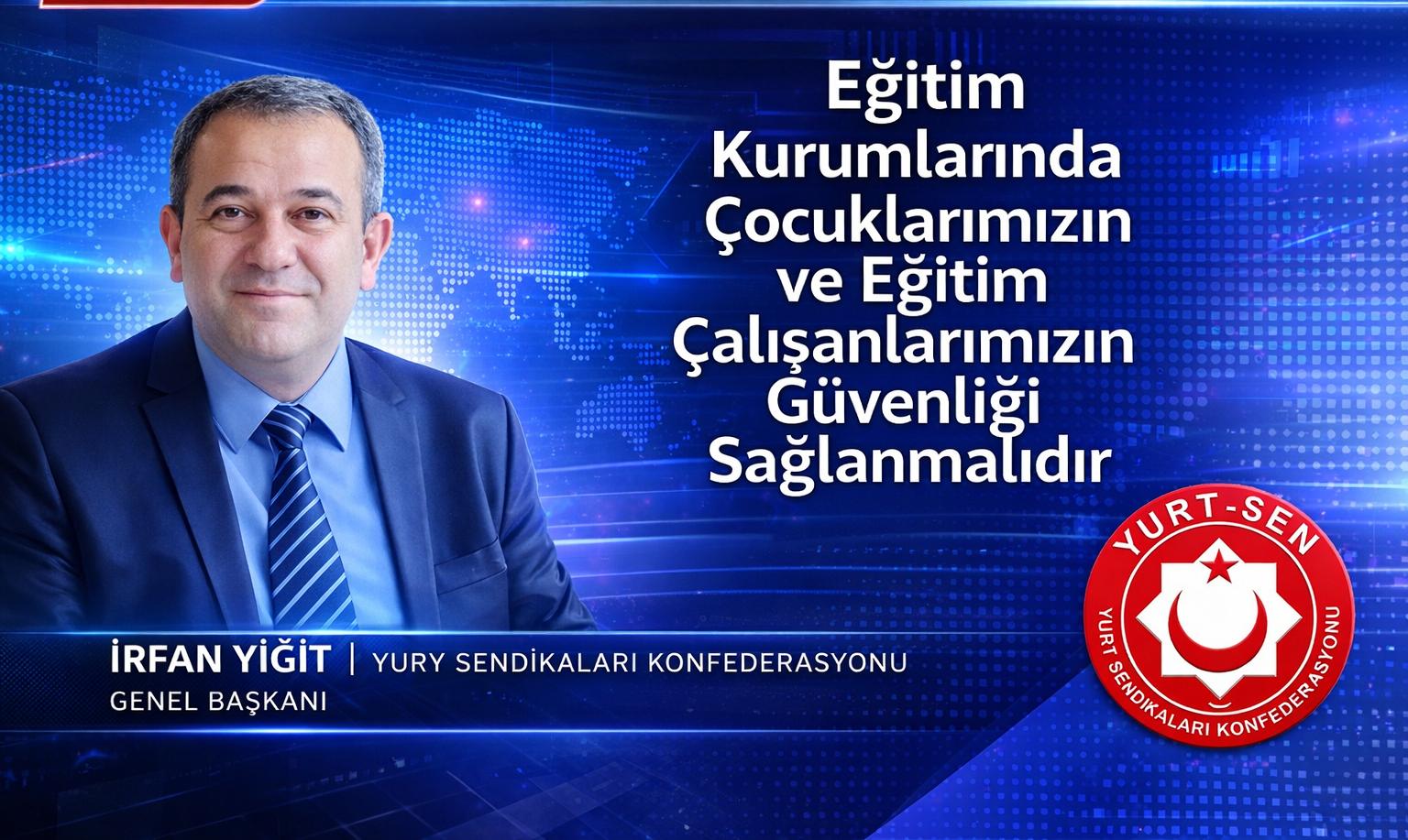 Yurt Sen Genel Başkanı İrfan Yiğit: Okullarda Şiddet Olayları Artıyor, Acil Önlem Şart