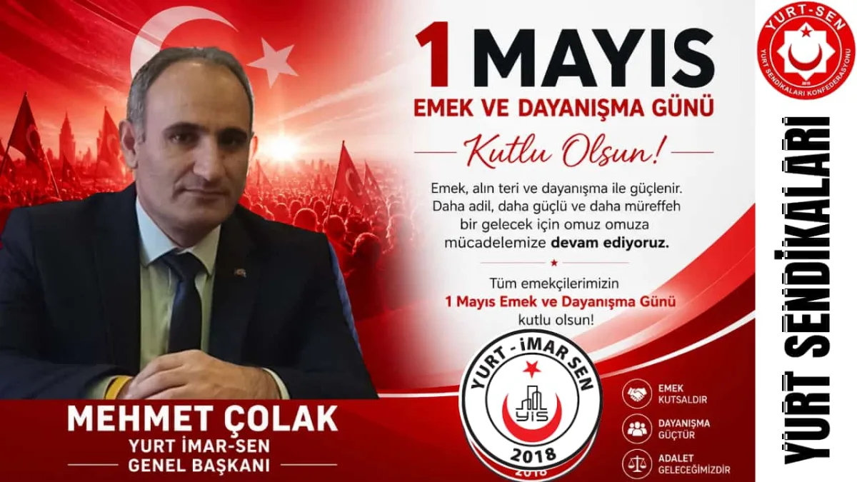 Yurt İmar-Sen Genel Başkanı Mehmet ÇOLAK’tan 1 Mayıs Mesajı