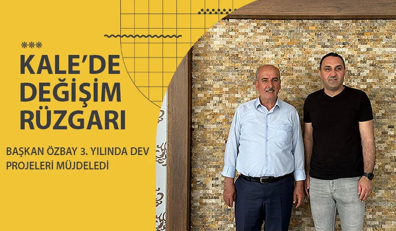 Kale’de Değişim Rüzgarı: Başkan Özbay 3. Yılında Dev Projeleri Müjdeledi