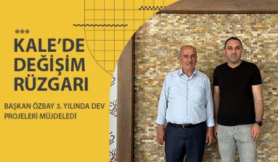 Kale’de Değişim Rüzgarı: Başkan Özbay 3. Yılında Dev Projeleri Müjdeledi